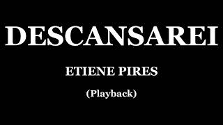 DESCANSAREI  ETIENE PIRES PLAYBACK [upl. by Lebbie]