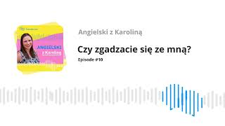 Czy zgadzacie się ze mną Podcast 10  Angielski z Karoliną [upl. by Ines56]