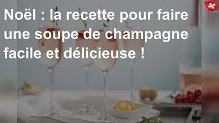 Noël  la recette pour faire une soupe de champagne facile et délicieuse [upl. by Odnomar658]