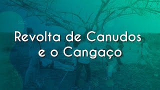 Revolta de Canudos e o Cangaço  Brasil Escola [upl. by Aihseuqal]