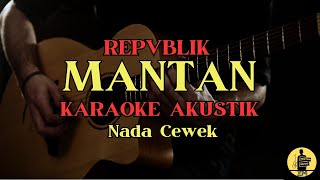 MANTAN  REPVBLIK  KARAOKE AKUSTIK  NADA CEWEK [upl. by Ellison]