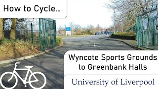 How to Cycle from Wyncote Sports Ground to Greenbank Student Village  University of Liverpool [upl. by Rol]