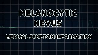 Melanocytic nevus Medical Symptom [upl. by Formica]