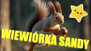 WIEWIÓRKA SANDY  PIOSENKA DLA DZIECI  Piosenka o przygodach leśnej wiewiórki [upl. by Silecara562]