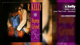 R Kelly  Bump N Grind How I Feel It Mix  Extended 2024 Remastered [upl. by Chas]