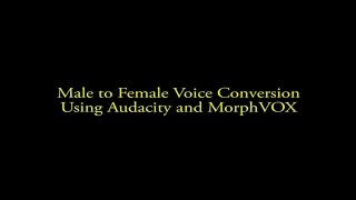 Male to Female Voice Conversion Using Audacity and MorphVOX [upl. by Cacilia]