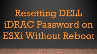 Resetting DELL iDRAC Password on ESXi Without Reboot [upl. by Jolenta]