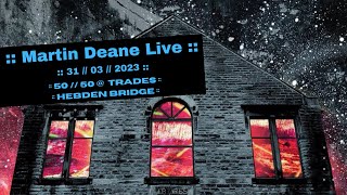 Martin Deane Live  50  50 Hebden Bridge Trades Club 31st March 2023 [upl. by Eniahs882]