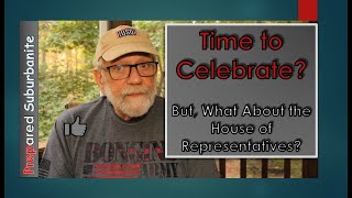 Time to Celebrate What About the House of Representatives [upl. by Ahsar]