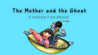 The Mother and the Ghost  Folktales of Bhutan  Bhutan Storytelling Series  6 [upl. by Arihsan48]