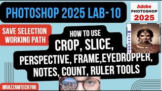 Photoshop 2025 Lab10  How to use Crop Perspective crop Slice Tool  FrameEyedropperCount Note [upl. by Feldstein]