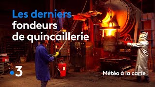 Les derniers fondeurs de quincaillerie  Météo à la carte [upl. by Lizabeth293]