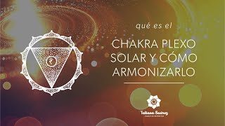 QUÉ ES EL CHAKRA PLEXO SOLAR Y CÓMO ARMONIZARLO [upl. by Macegan]