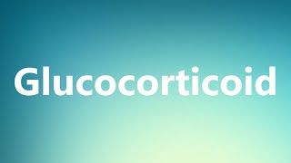 Glucocorticoid  Medical Meaning and Pronunciation [upl. by Hairas694]