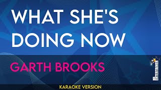 What Shes Doing Now  Garth Brooks KARAOKE [upl. by Aisemaj]