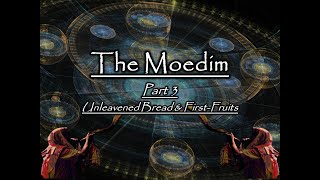 The Moedim  Part 3 Unleavened Bread amp First Fruits [upl. by Aziul]