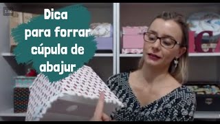 Vídeo 18  Dica para forrar cúpula de abajur [upl. by Aicarg]