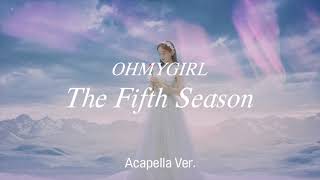 Clean Acapella OH MY GIRL  The Fifth Season SSFWL [upl. by Belen]