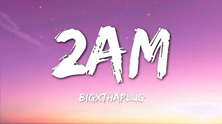 BigXthaPlug  2AM Lyrics [upl. by Silera]