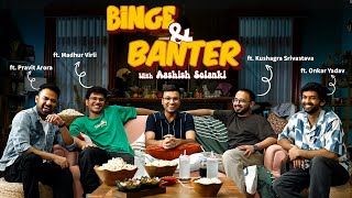 Binge amp Banter with ashishsolanki1 Ep2 ft madhurvirlikushagrasrivastavaapravitaroraboionkar [upl. by Ynittirb]