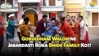 Gokuldham Walon Ne Jabardasti Roka Bhide Family Ko  Taarak Mehta Ka Ooltah Chashmah [upl. by Lothario232]