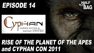 Half in the Bag Episode 14 Rise of the Planet of the Apes and Cyphan Con 2011 [upl. by Goebel]