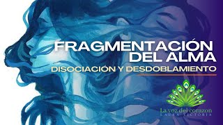 FRAGMENTACIÓN DEL ALMA disociación y desdoblamiento [upl. by Beghtol40]