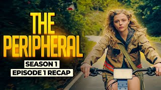 The Peripheral  𝐒𝐞𝐚𝐬𝐨𝐧 𝟏  𝐄𝐩𝐢𝐬𝐨𝐝𝐞 𝟏  RECAP [upl. by Atinav439]