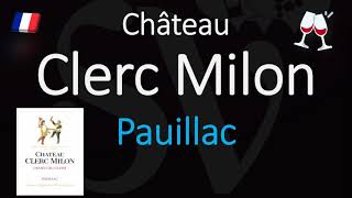 How to Pronounce Château Clerc Milon CORRECTLY 1855 Pauillac Grand Cru French Wine Pronunciation [upl. by Uhthna]