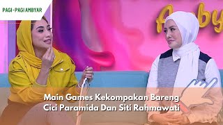 Main Games Kekompakan Bareng Cici Paramida Dan Siti Rahmawati  PAGI PAGI AMBYAR 020424 P3 [upl. by Anrapa]