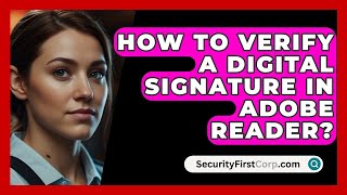 How To Verify A Digital Signature In Adobe Reader  SecurityFirstCorpcom [upl. by Eceinej19]