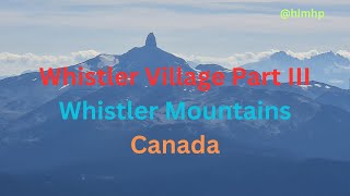 My visit to Whistler Village Canada Part III [upl. by Enelkcaj]