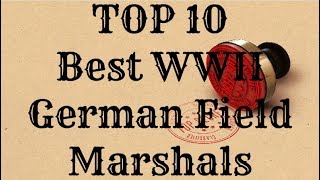 TOP 10 Best WWII German Field Marshals [upl. by Nikolia]