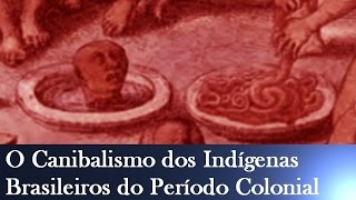 O Canibalismo dos Indígenas Brasileiros do Período Colonial [upl. by Llebasi]