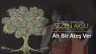 Sezen Aksu  Ah Bir Ateş Ver  Türkiye Şarkıları  The Songs of Turkey Live [upl. by Dolores]