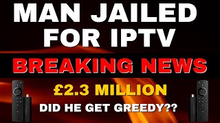 BREAKING NEWS  MAN JAILED FOR IPTV amp £23 MILLION IN SALES [upl. by Rillis518]