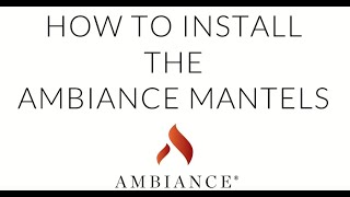 The Ambiance NonCombustible Mantels  How to Install [upl. by Clayberg]