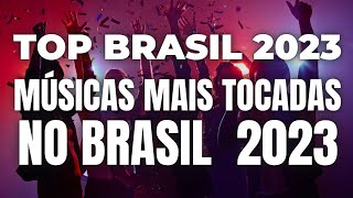 TOP BRASIL 2023  AS MÚSICAS MAIS TOCADAS NO BRASIL  SELEÇÃO SPOTIFY [upl. by Etz]