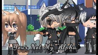 Your Not My Alpha Pt1 [upl. by Corrie]