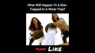 What Will Happen To A Man Trapped In A Water Trap shorts [upl. by Jael]