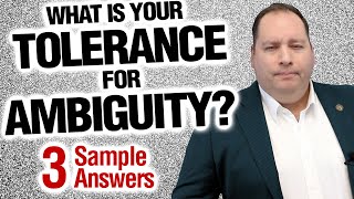 What Is Your Tolerance For Ambiguity  Job Interview Question  3 SAMPLE ANSWERS [upl. by Arac317]