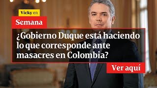 🔴 ¿Gobierno Duque está haciendo lo que corresponde ante masacres en Colombia  Vicky en Semana [upl. by Olaf408]