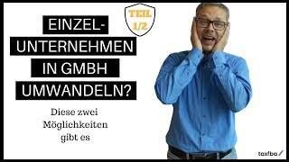 Einzelunternehmen in GmbH umwandeln Diese zwei Möglichkeiten gibt es Teil 12 [upl. by Shaw209]