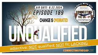 Unqualified  Change is Overrated Pt 8  189 [upl. by Zumstein]