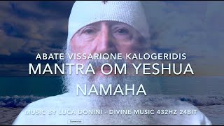 ABATE VISSARIONE KALOGERIDIS  MANTRA OM YESHUA NAMAHA  MUSIC FOR MEDITATION 432HZ [upl. by Konstance337]