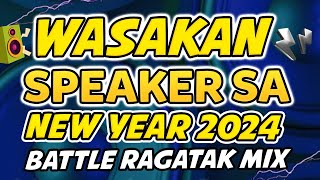 WASAKAN NG SPEAKER SA NEW YEAR 2024  NONSTOP RAGATAK BATTLE MIX [upl. by Akirderf233]