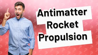 How Does Antimatter Power Rockets [upl. by Dohsar]