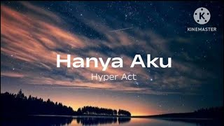 Hanya Aku  Hyper Act lirik [upl. by Siward]