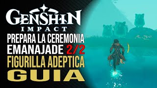 Genshin Impact  Prepara la Ceremonia Emanajade  Figurilla Adéptica  Guía [upl. by Nosniv]