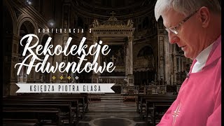 Ks Piotr Glas Rekolekcje adwentowe Konferencja III [upl. by Violante]